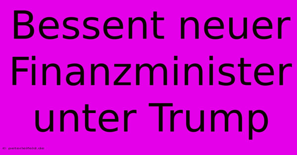 Bessent Neuer Finanzminister Unter Trump