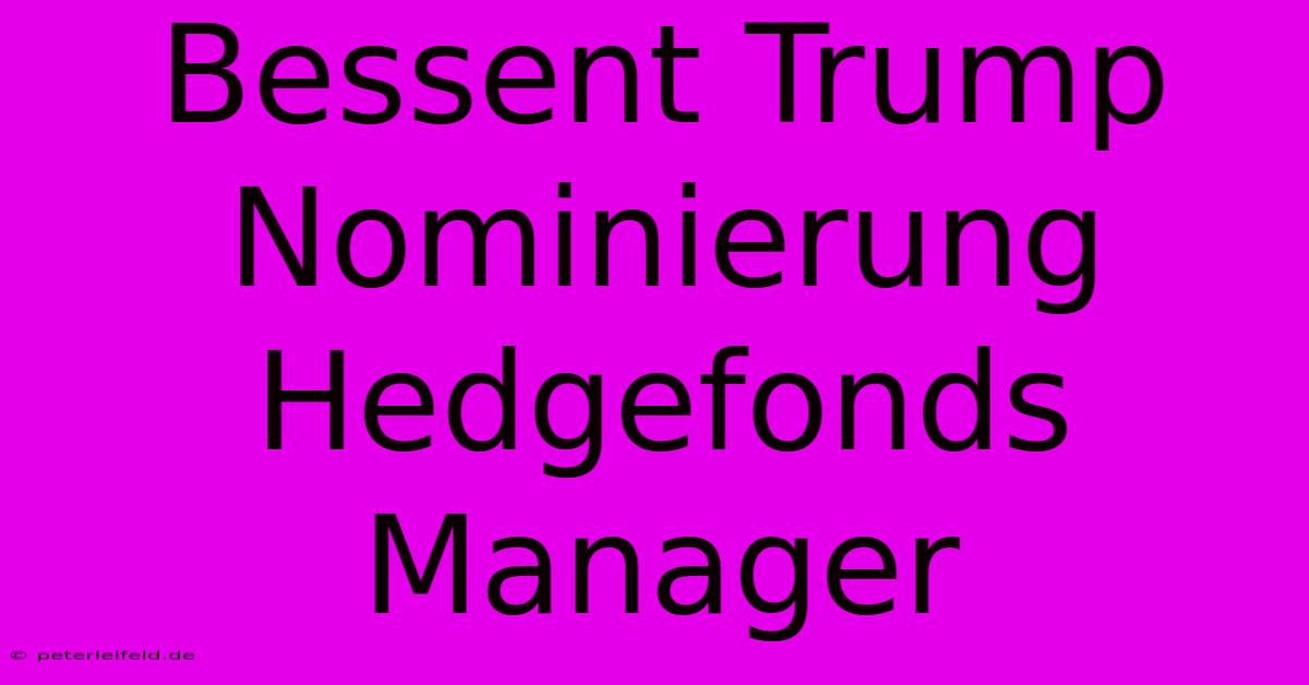 Bessent Trump Nominierung Hedgefonds Manager