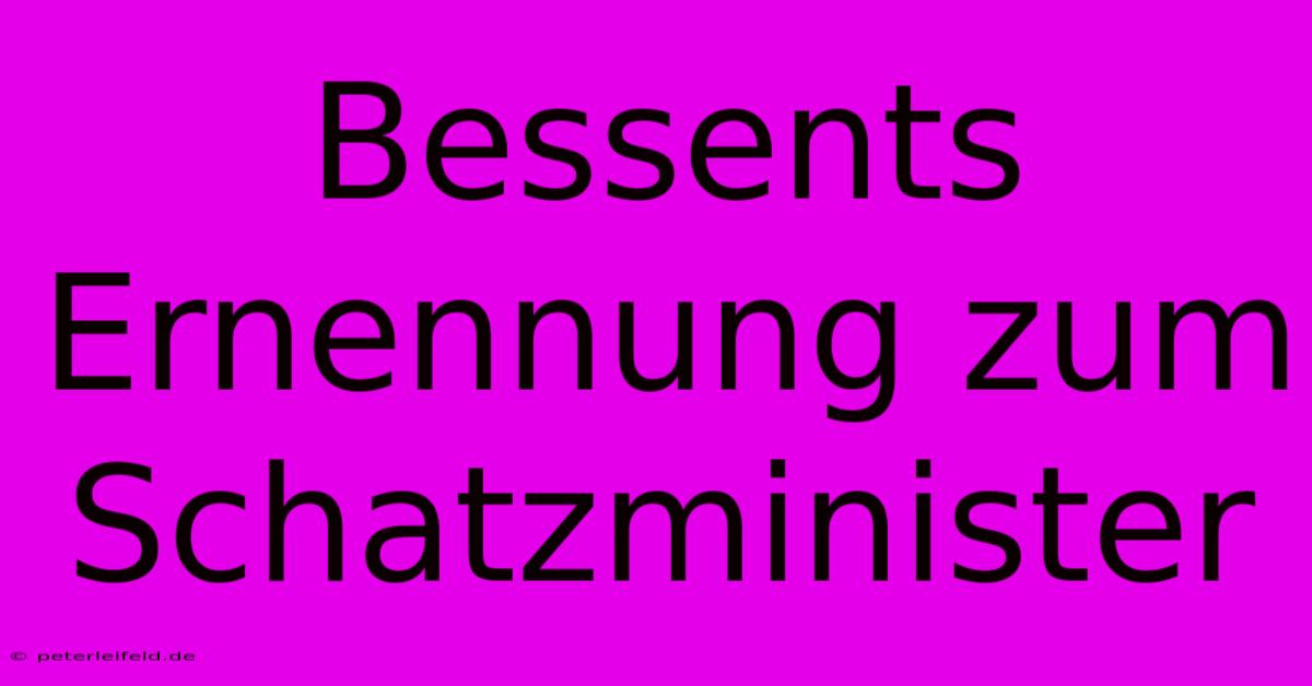 Bessents Ernennung Zum Schatzminister