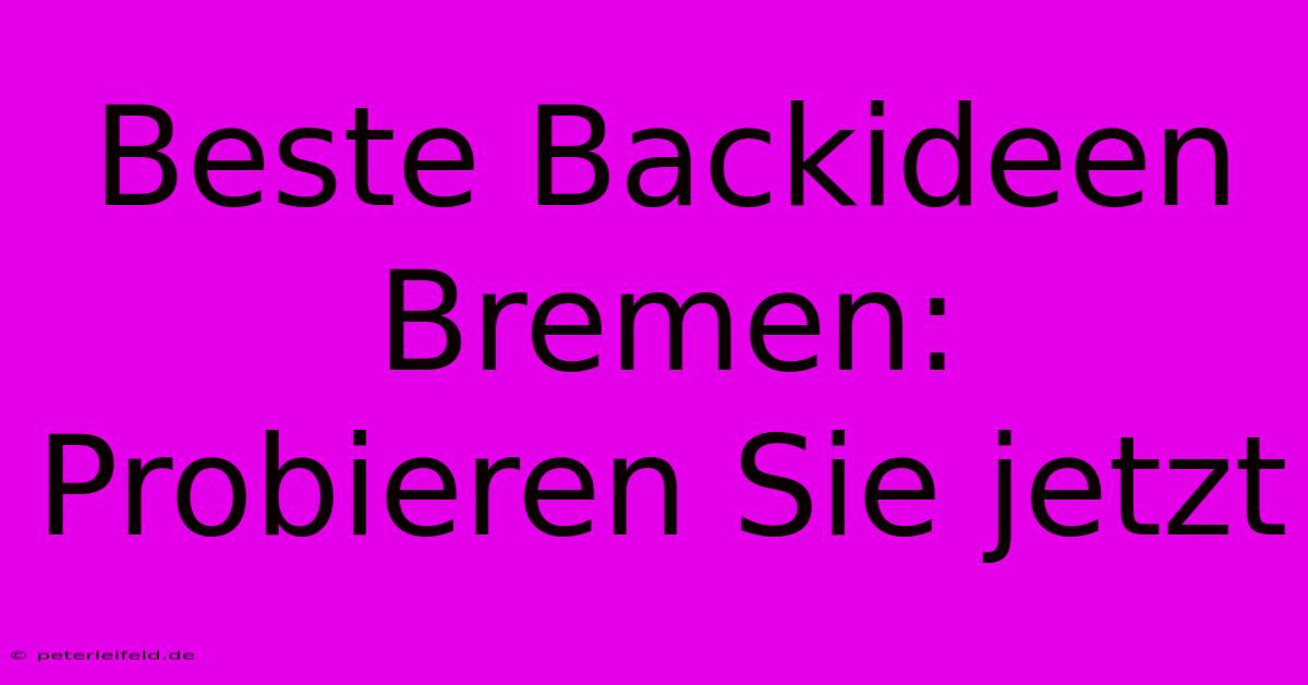 Beste Backideen Bremen: Probieren Sie Jetzt