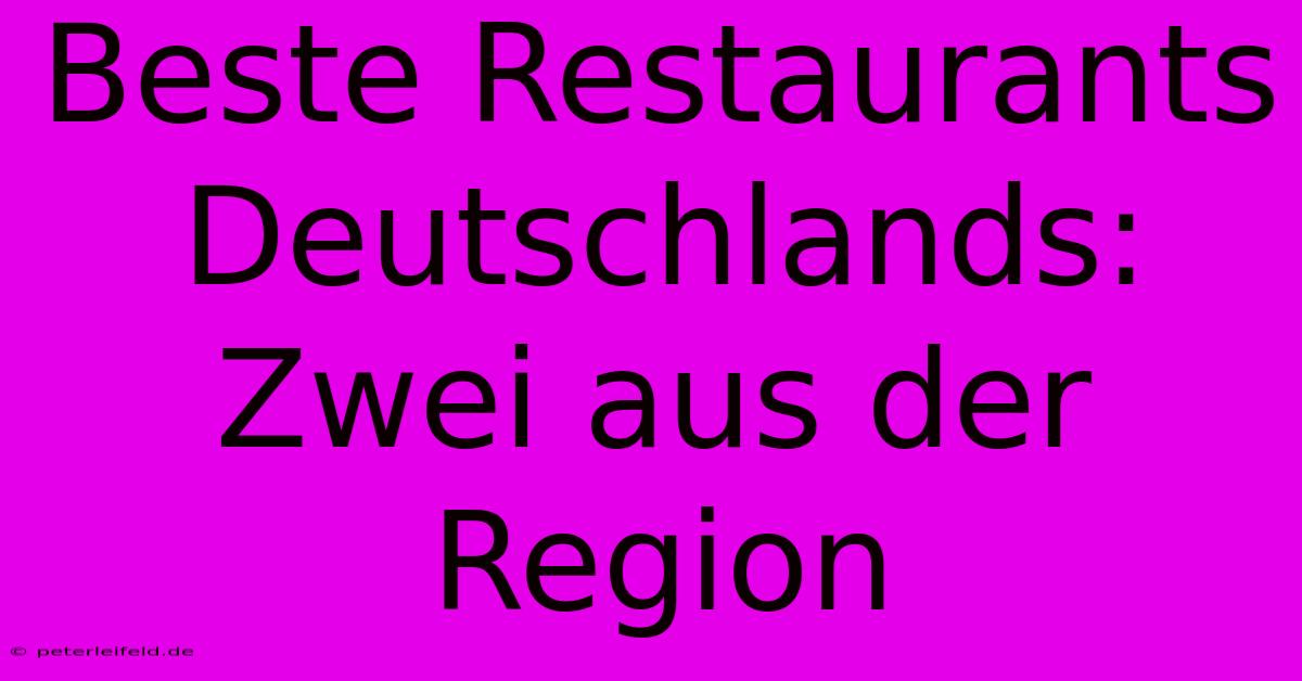 Beste Restaurants Deutschlands: Zwei Aus Der Region