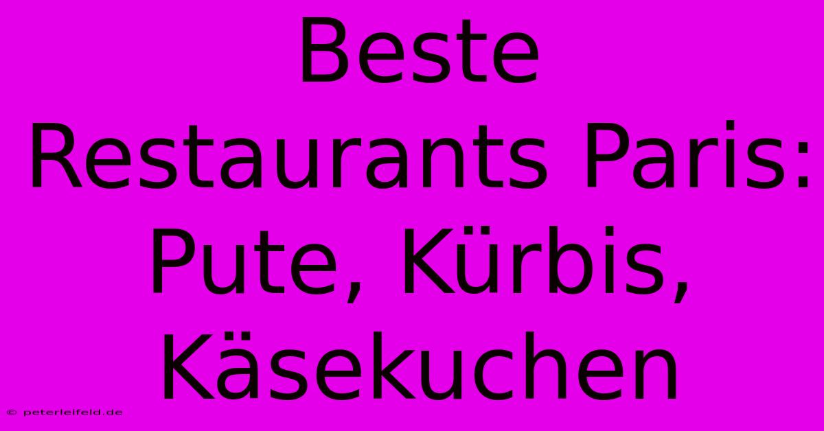 Beste Restaurants Paris: Pute, Kürbis, Käsekuchen