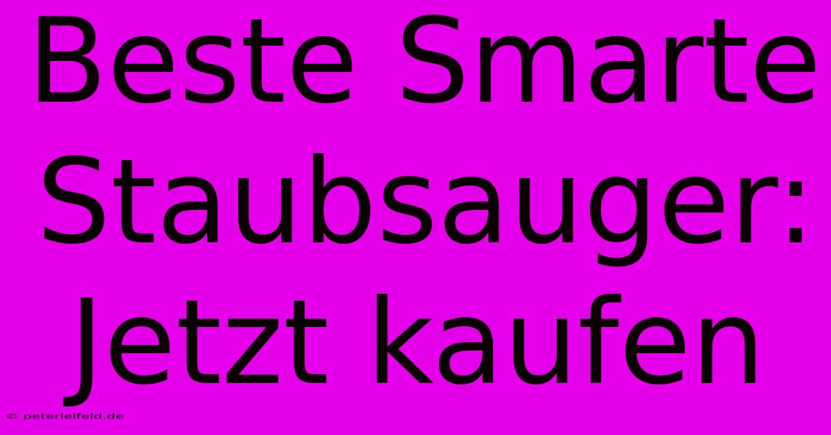 Beste Smarte Staubsauger: Jetzt Kaufen