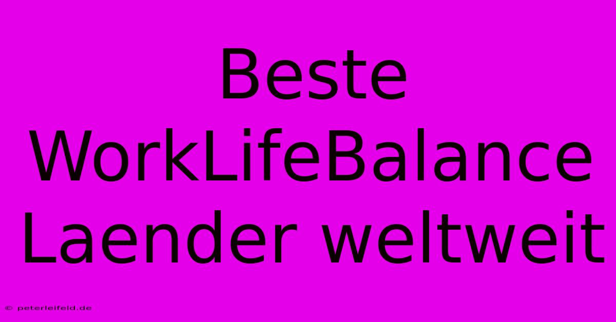 Beste WorkLifeBalance Laender Weltweit