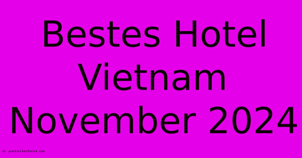 Bestes Hotel Vietnam November 2024