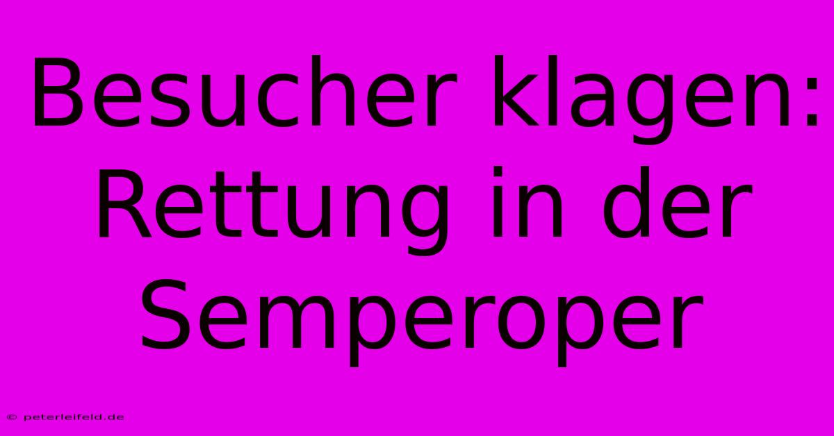 Besucher Klagen:  Rettung In Der Semperoper