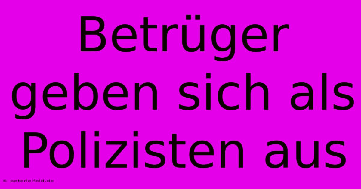 Betrüger Geben Sich Als Polizisten Aus