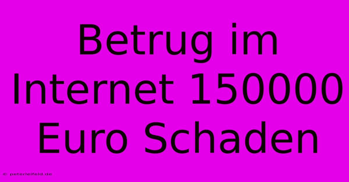 Betrug Im Internet 150000 Euro Schaden