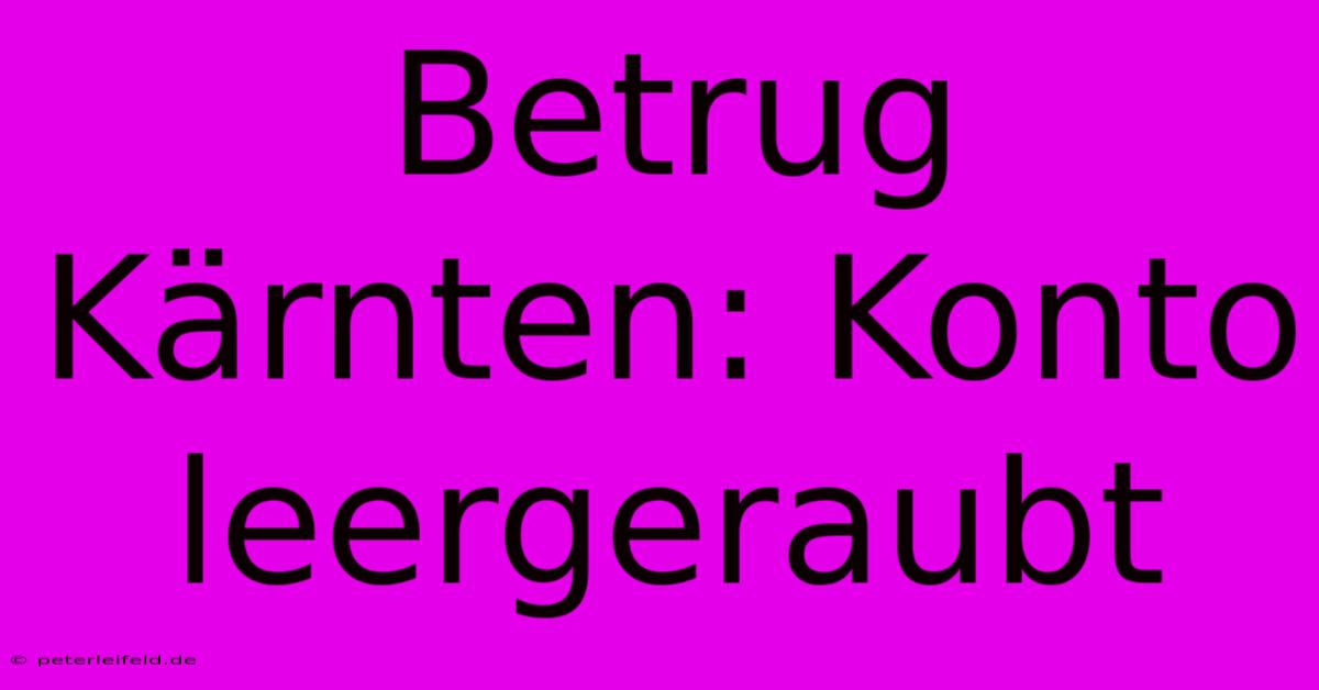 Betrug Kärnten: Konto Leergeraubt