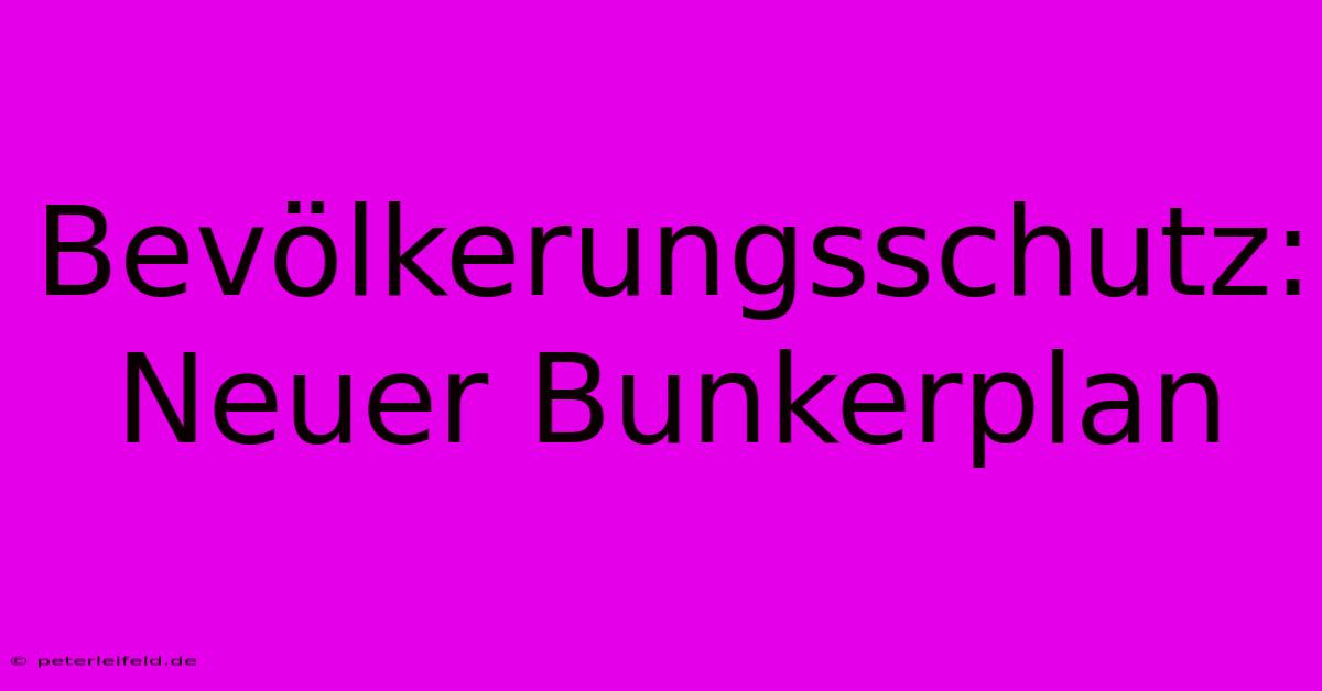 Bevölkerungsschutz: Neuer Bunkerplan