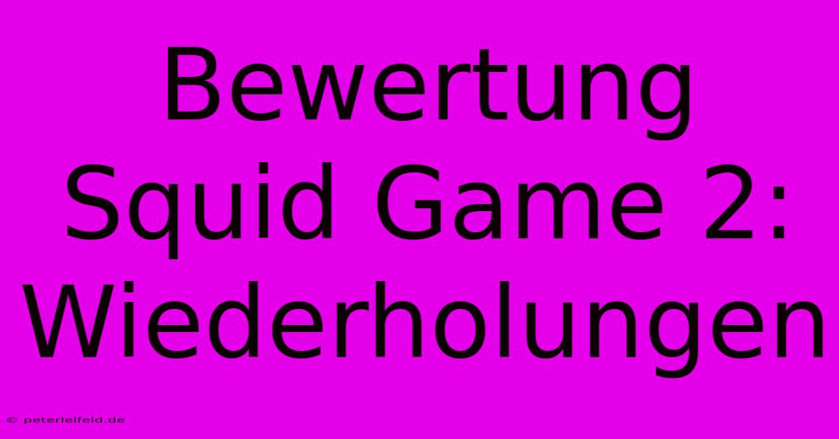 Bewertung Squid Game 2: Wiederholungen