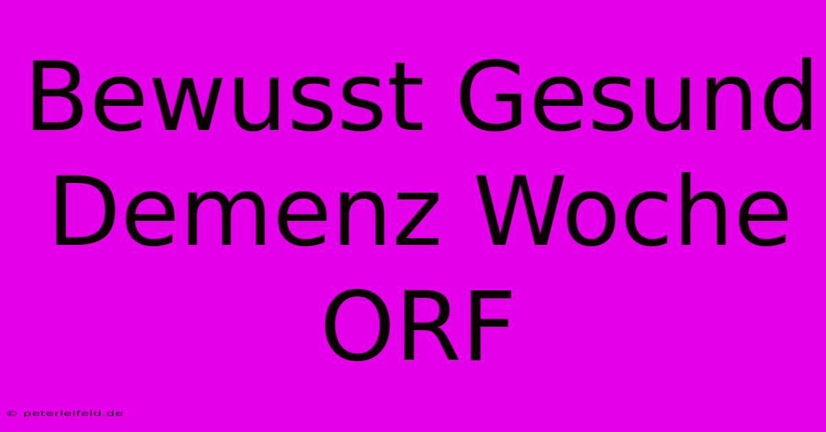 Bewusst Gesund Demenz Woche ORF