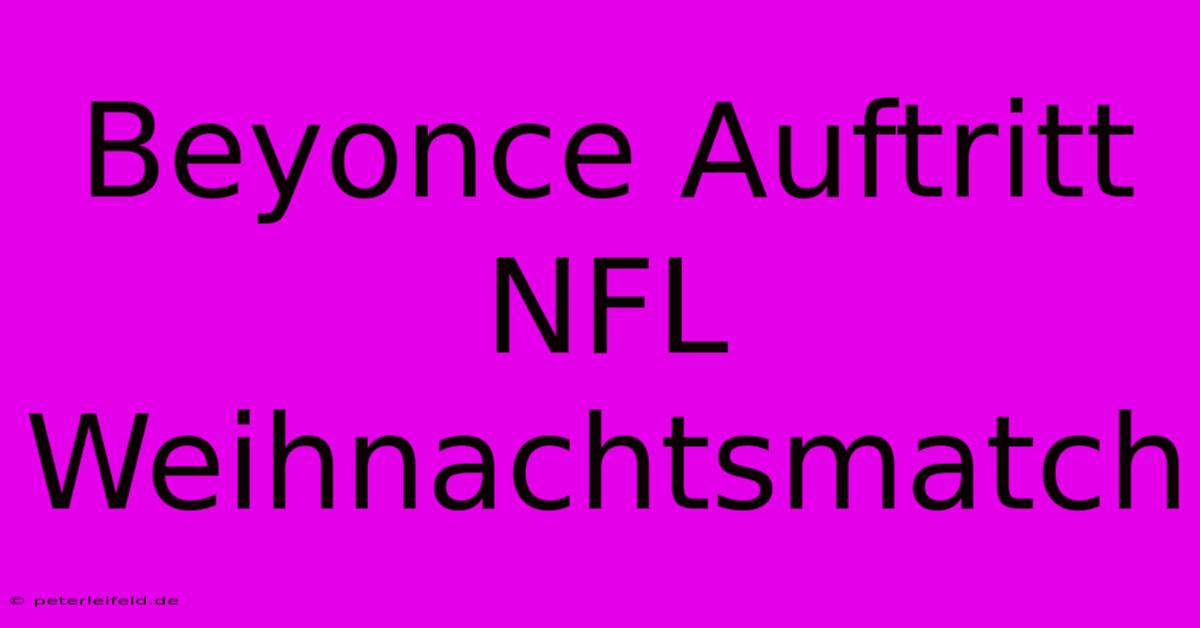 Beyonce Auftritt NFL Weihnachtsmatch