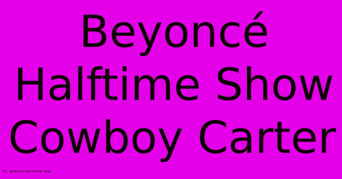 Beyoncé Halftime Show Cowboy Carter