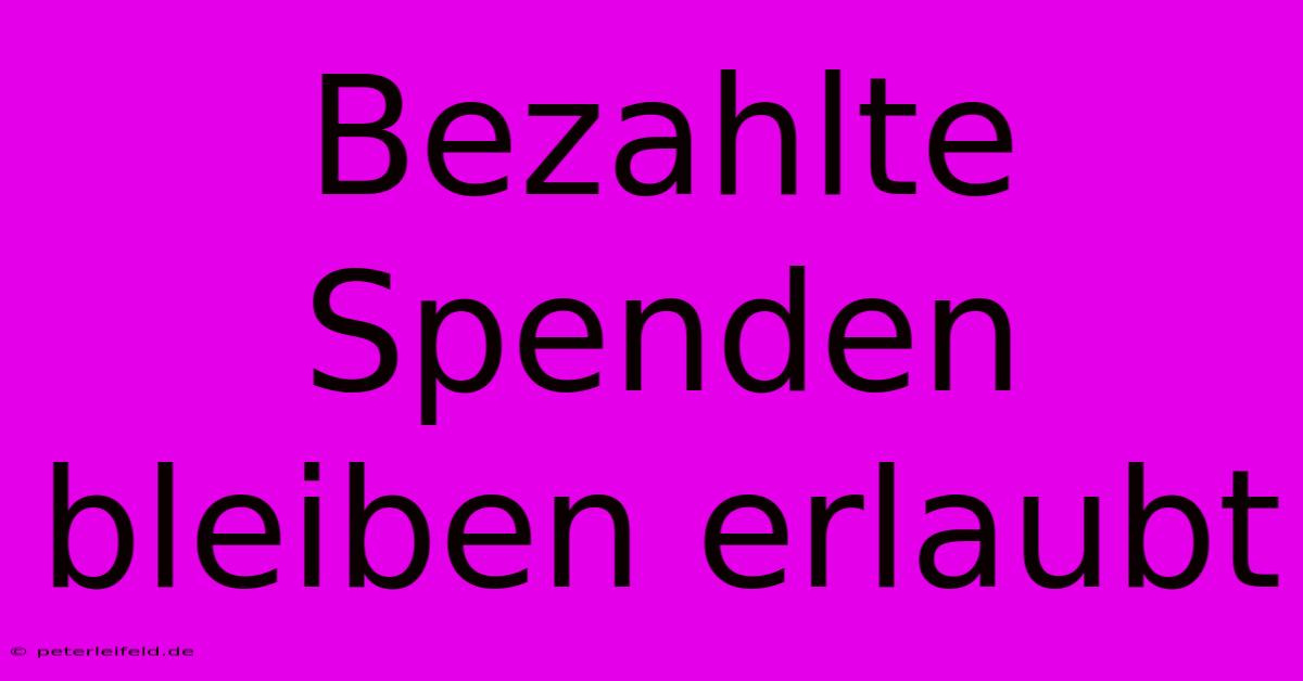 Bezahlte Spenden Bleiben Erlaubt