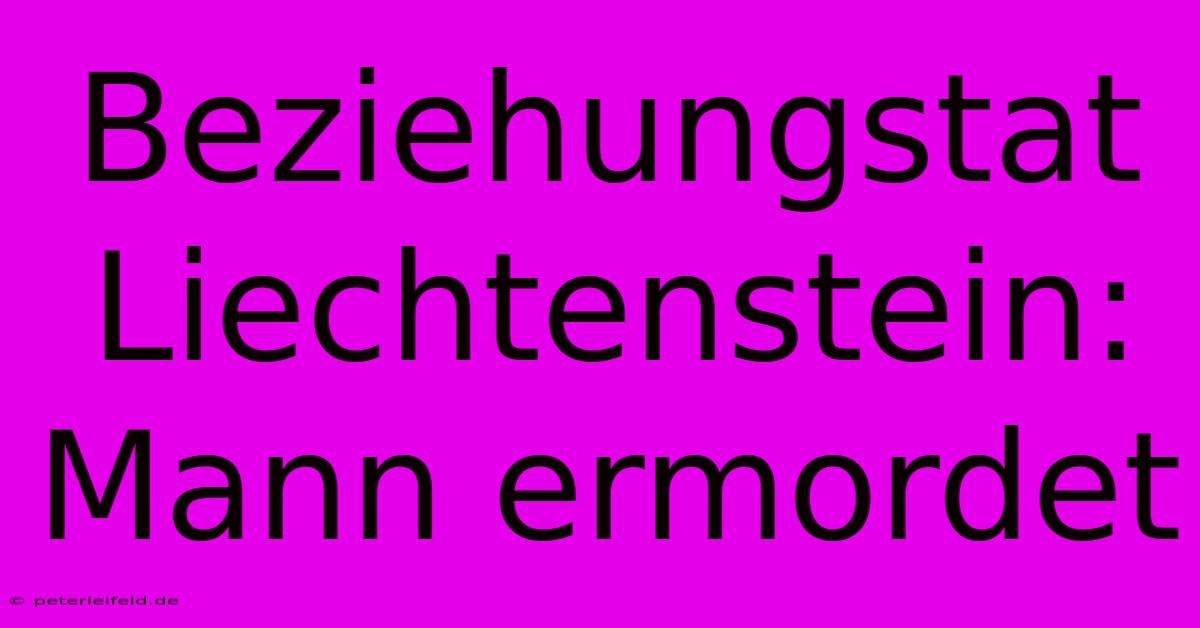 Beziehungstat Liechtenstein: Mann Ermordet