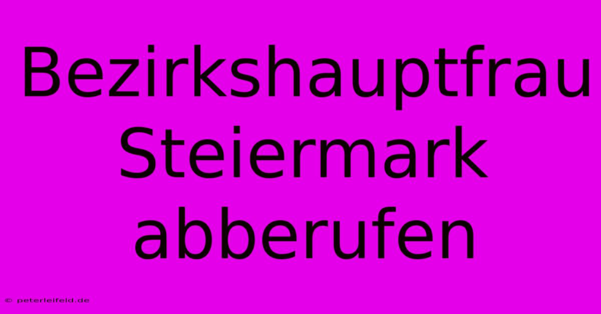 Bezirkshauptfrau Steiermark Abberufen