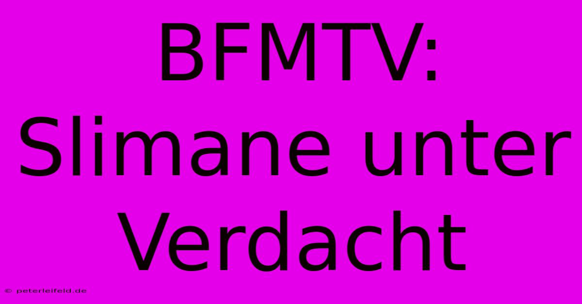 BFMTV:  Slimane Unter Verdacht