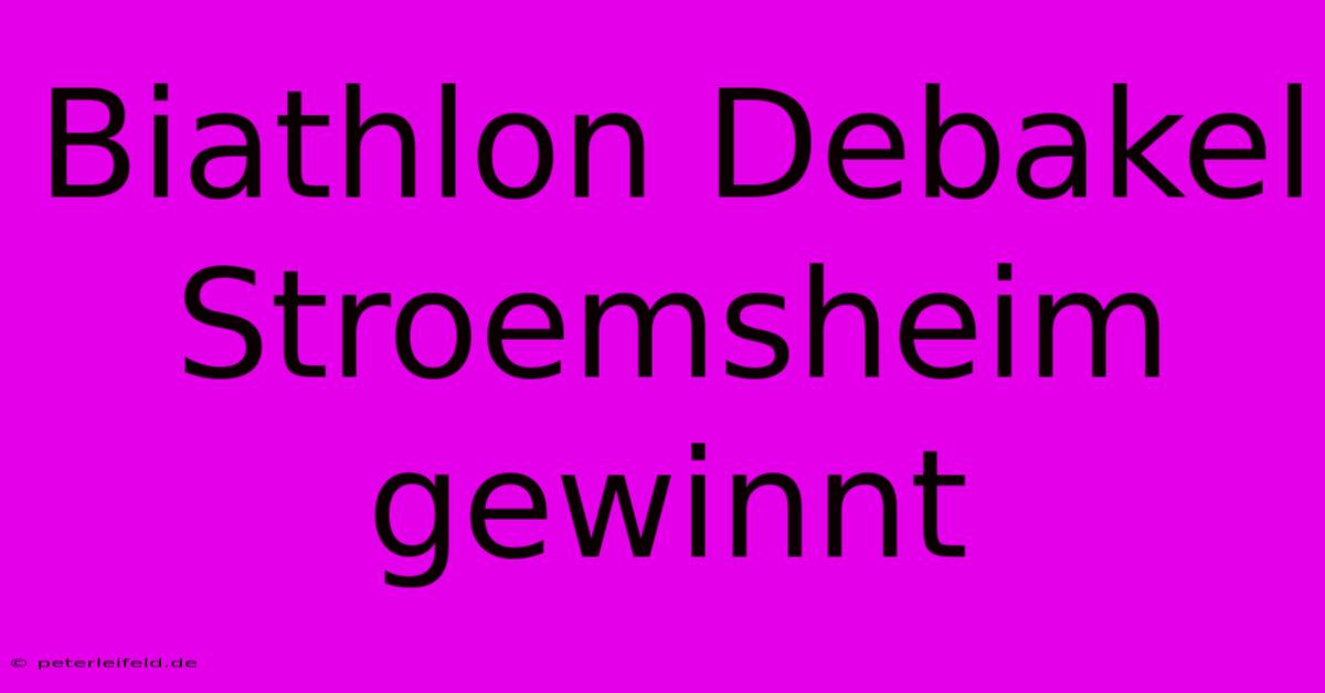 Biathlon Debakel Stroemsheim Gewinnt