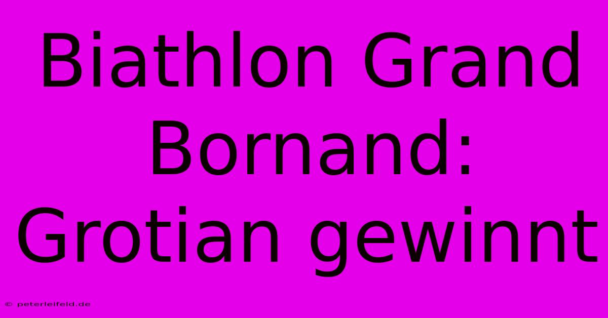 Biathlon Grand Bornand: Grotian Gewinnt