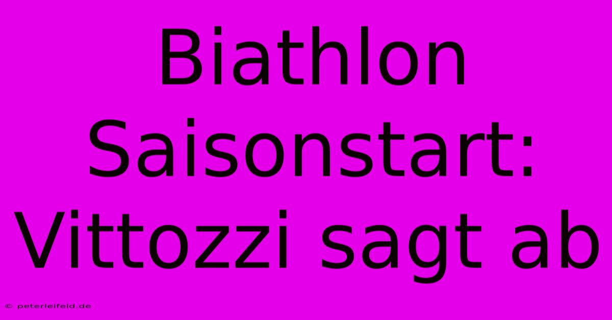 Biathlon Saisonstart: Vittozzi Sagt Ab