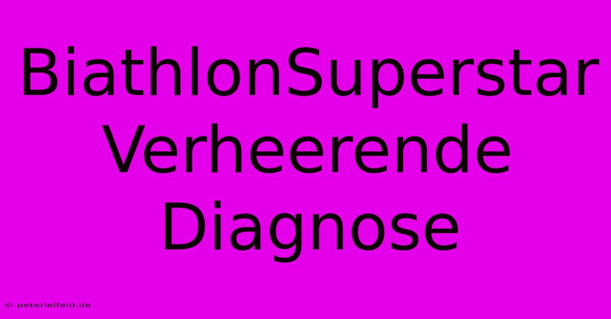 BiathlonSuperstar Verheerende Diagnose