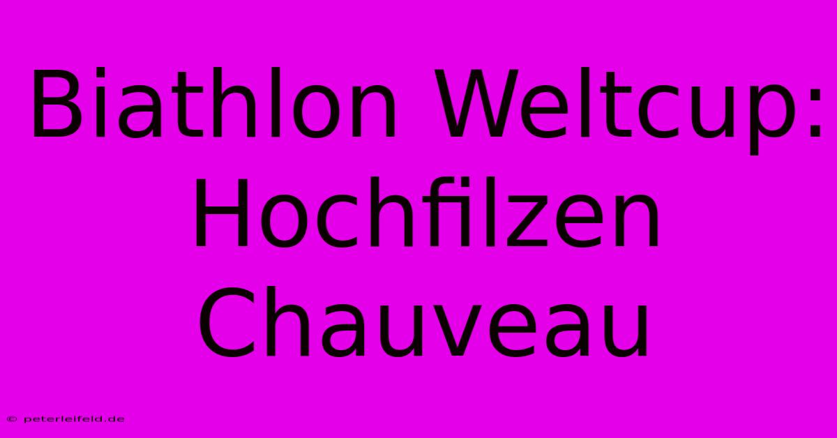 Biathlon Weltcup: Hochfilzen Chauveau