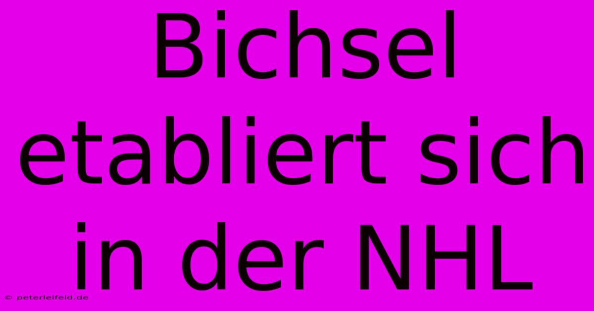 Bichsel Etabliert Sich In Der NHL