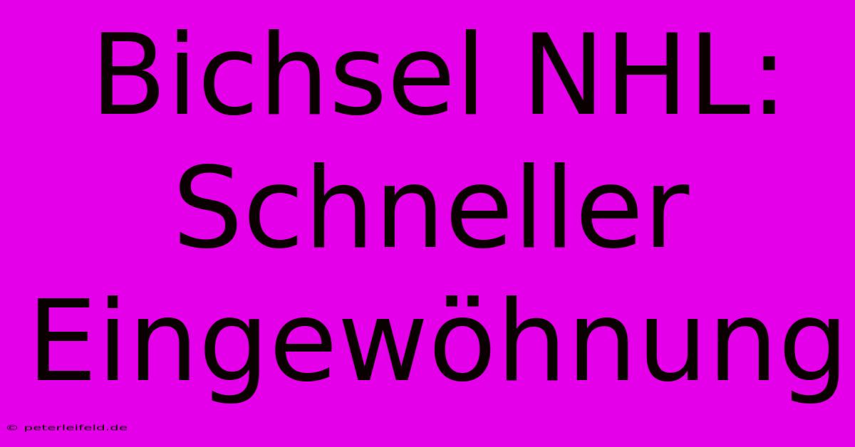 Bichsel NHL: Schneller Eingewöhnung