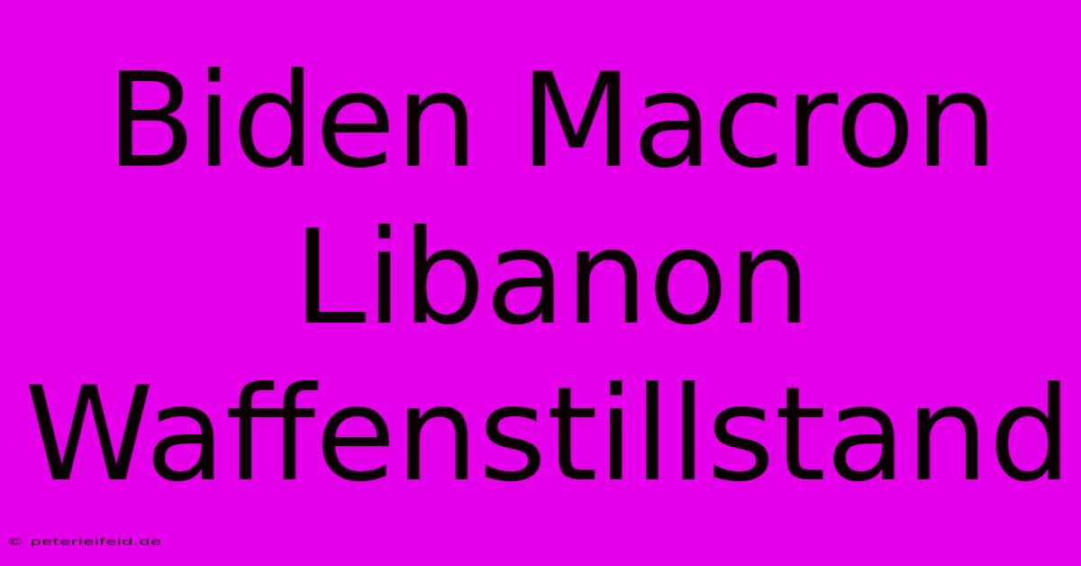 Biden Macron Libanon Waffenstillstand