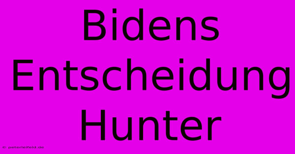 Bidens Entscheidung Hunter