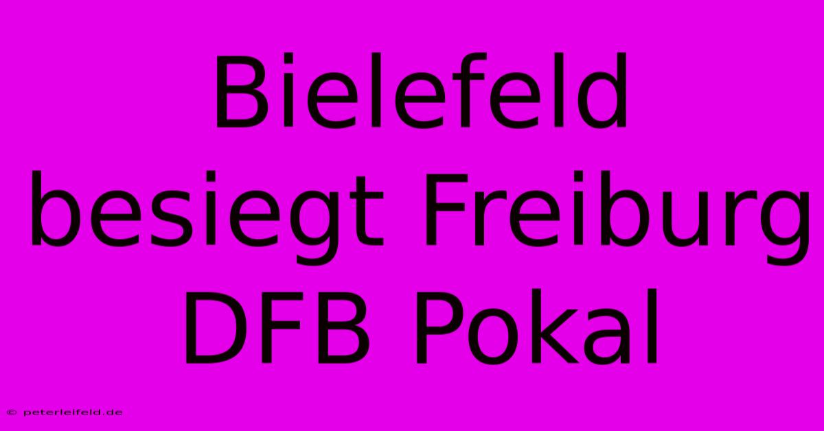 Bielefeld Besiegt Freiburg DFB Pokal