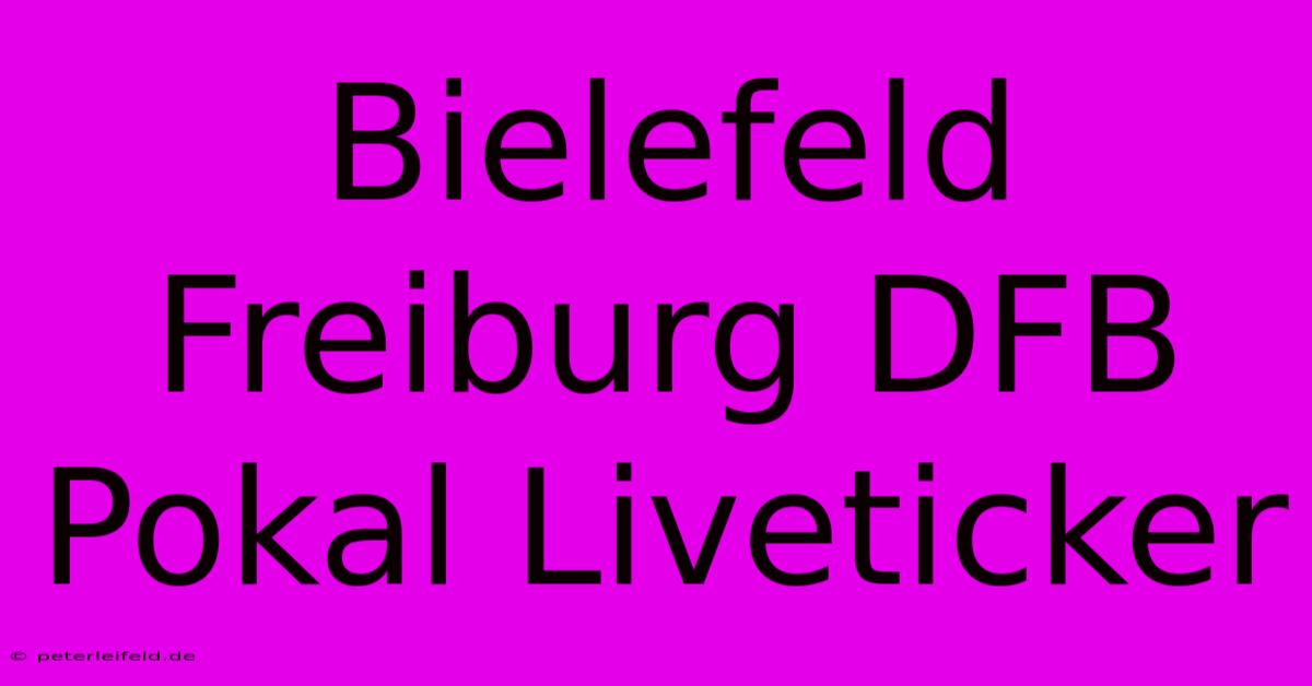 Bielefeld Freiburg DFB Pokal Liveticker