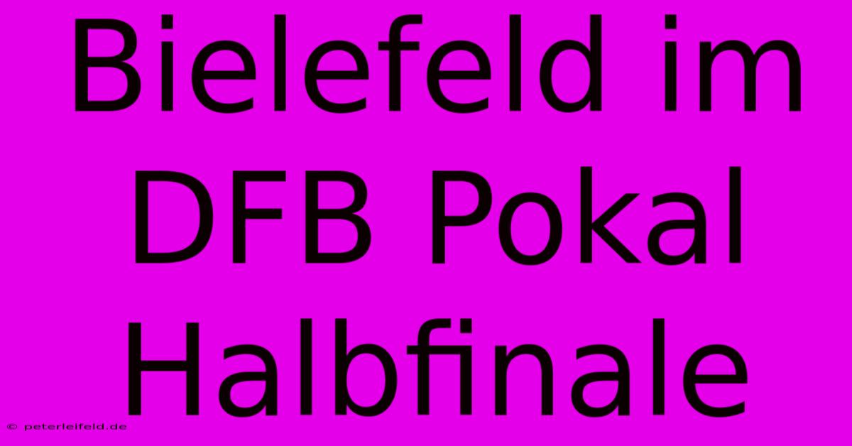 Bielefeld Im DFB Pokal Halbfinale