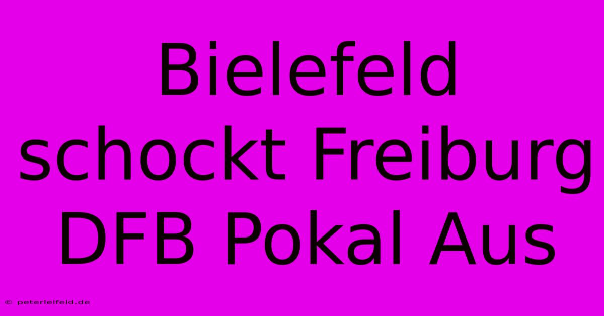 Bielefeld Schockt Freiburg DFB Pokal Aus