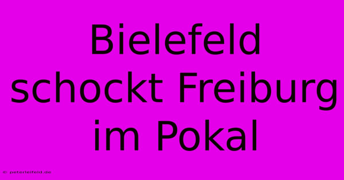 Bielefeld Schockt Freiburg Im Pokal