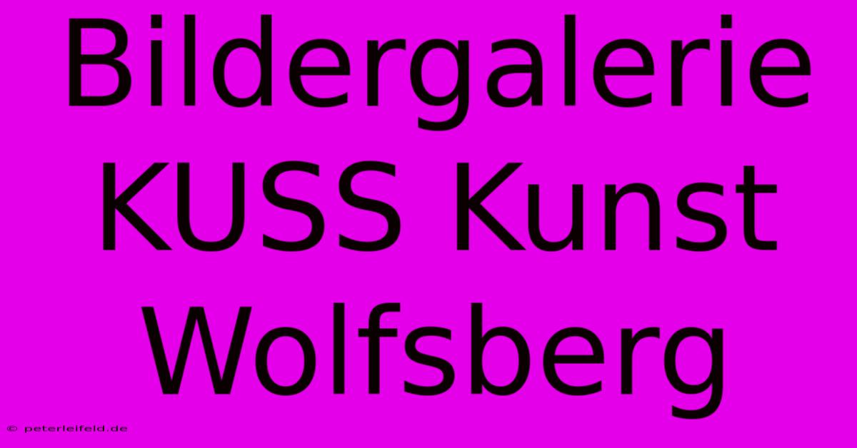 Bildergalerie KUSS Kunst Wolfsberg