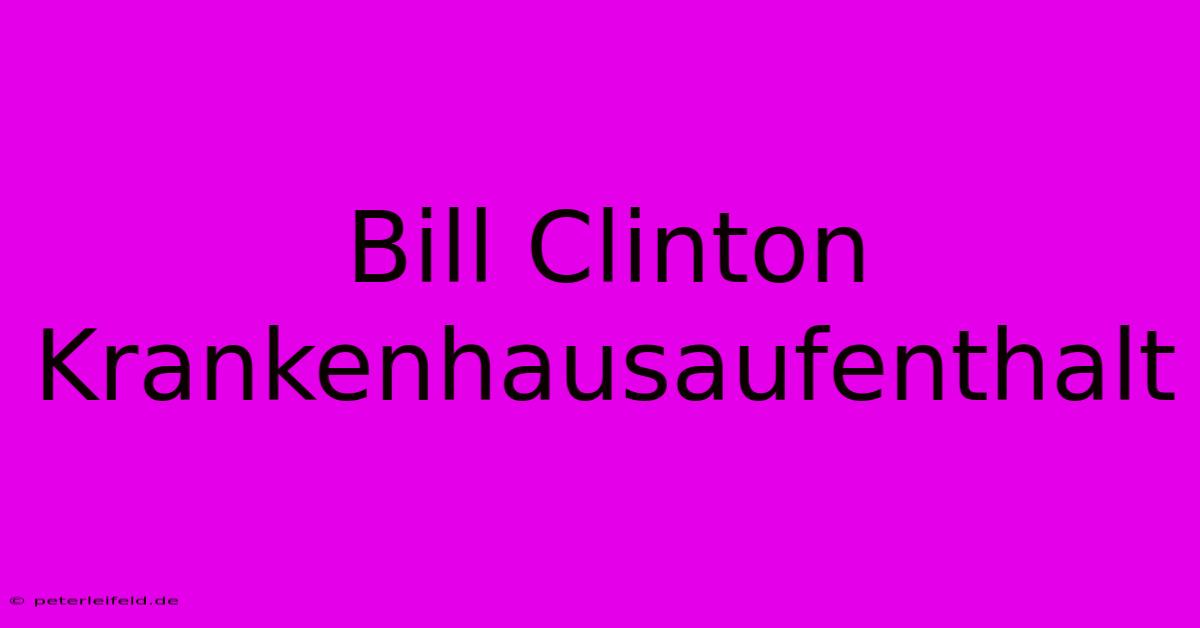 Bill Clinton Krankenhausaufenthalt