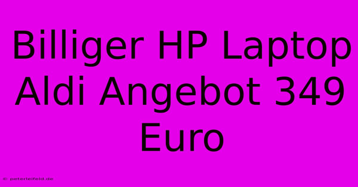 Billiger HP Laptop Aldi Angebot 349 Euro