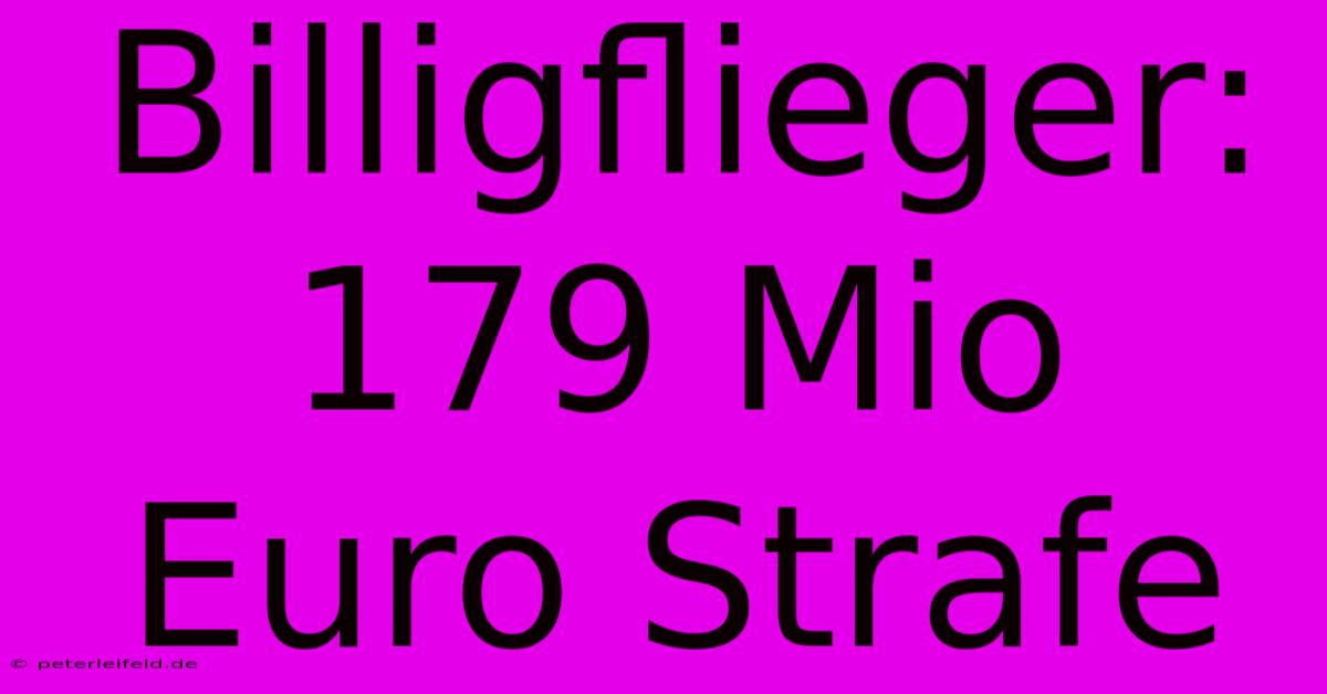 Billigflieger: 179 Mio Euro Strafe