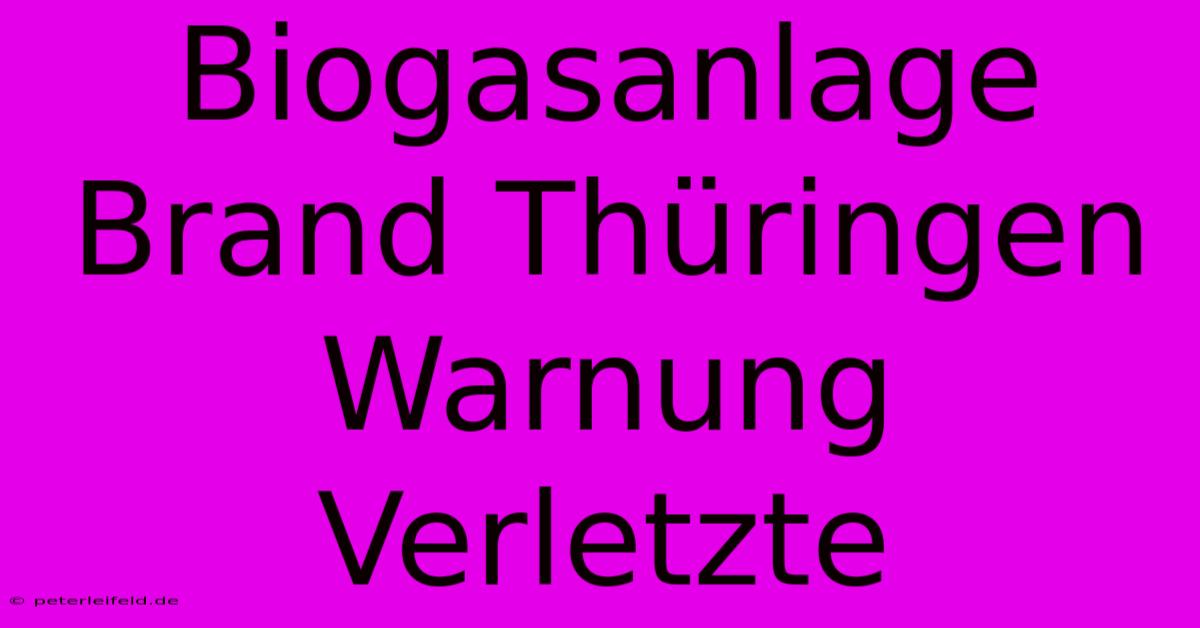 Biogasanlage Brand Thüringen Warnung Verletzte