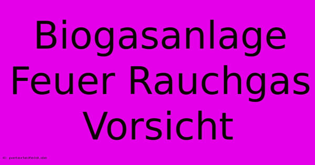 Biogasanlage Feuer Rauchgas Vorsicht