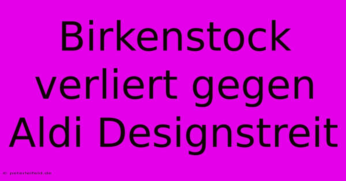 Birkenstock Verliert Gegen Aldi Designstreit