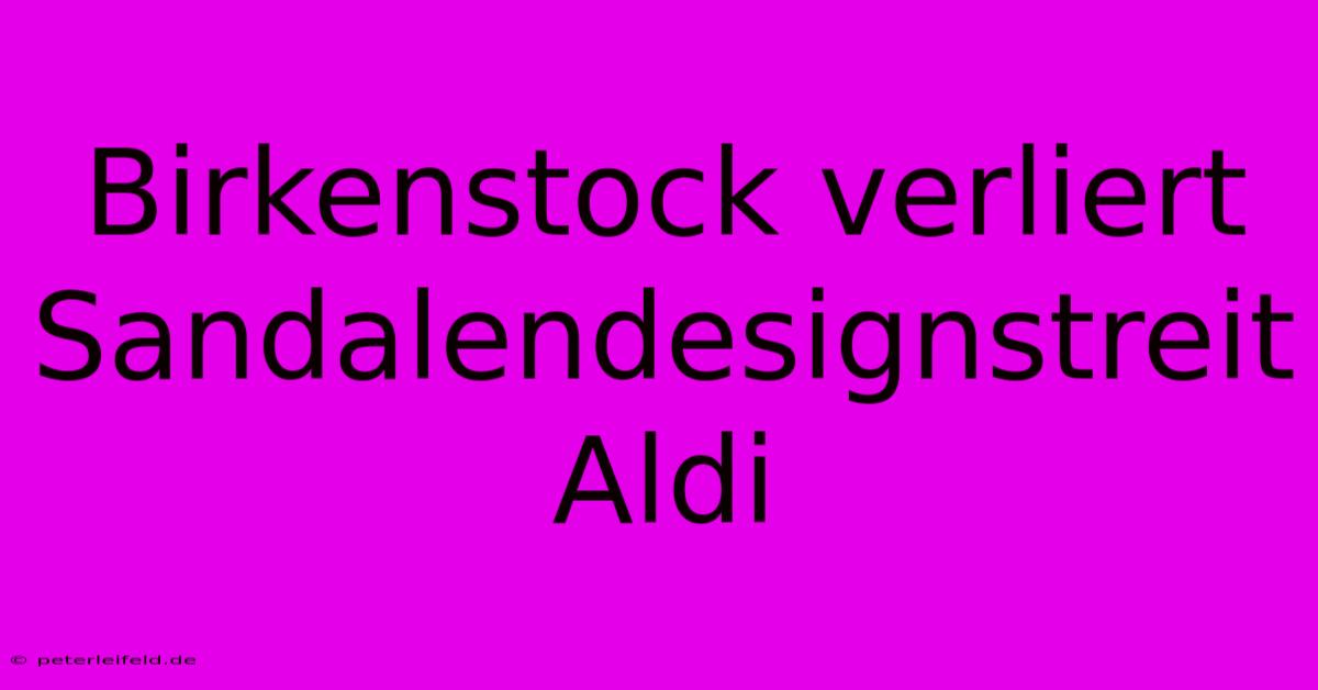 Birkenstock Verliert Sandalendesignstreit Aldi