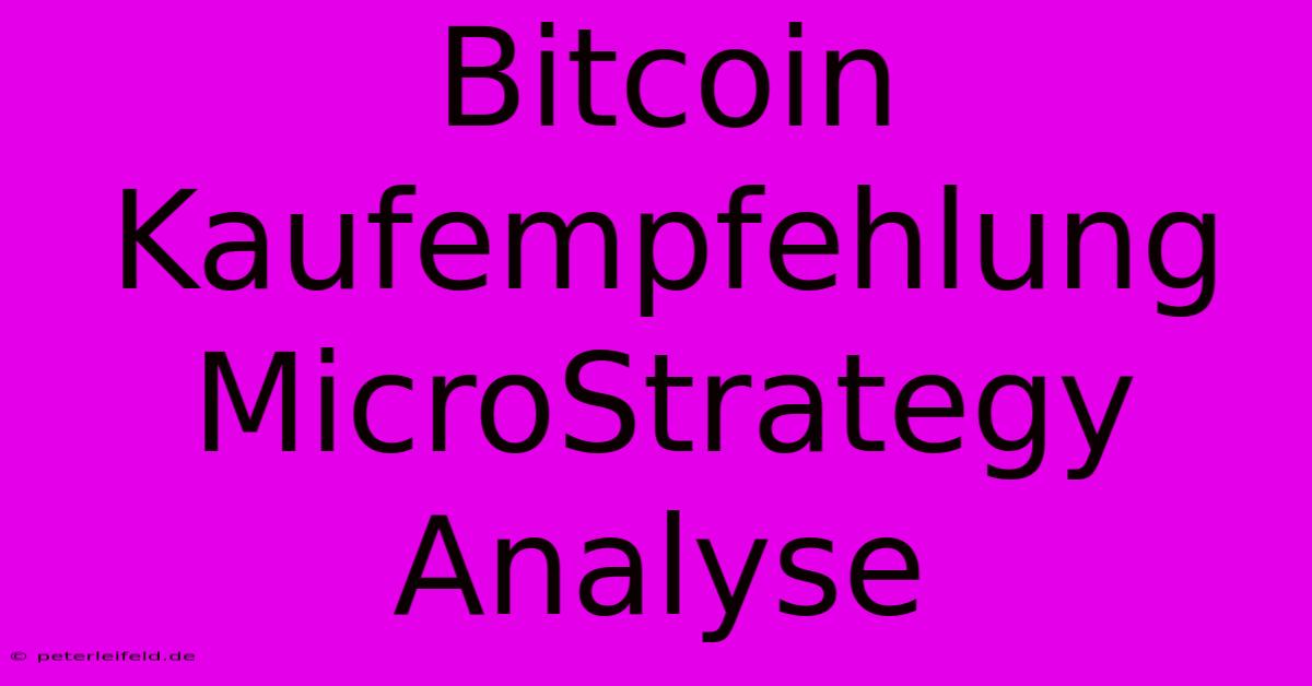 Bitcoin Kaufempfehlung MicroStrategy Analyse