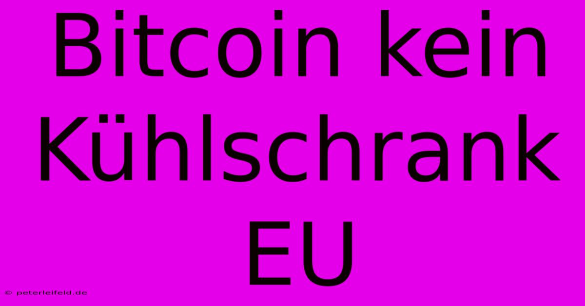 Bitcoin Kein Kühlschrank EU