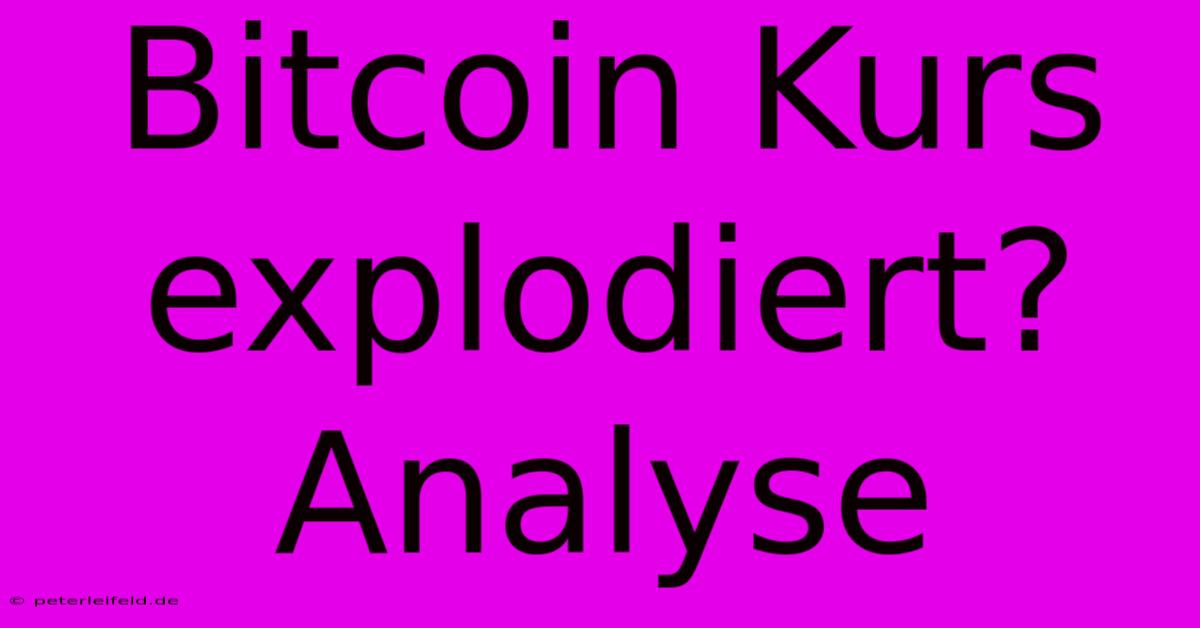 Bitcoin Kurs Explodiert? Analyse