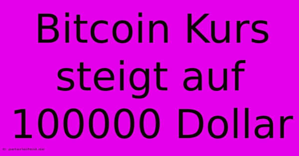 Bitcoin Kurs Steigt Auf 100000 Dollar