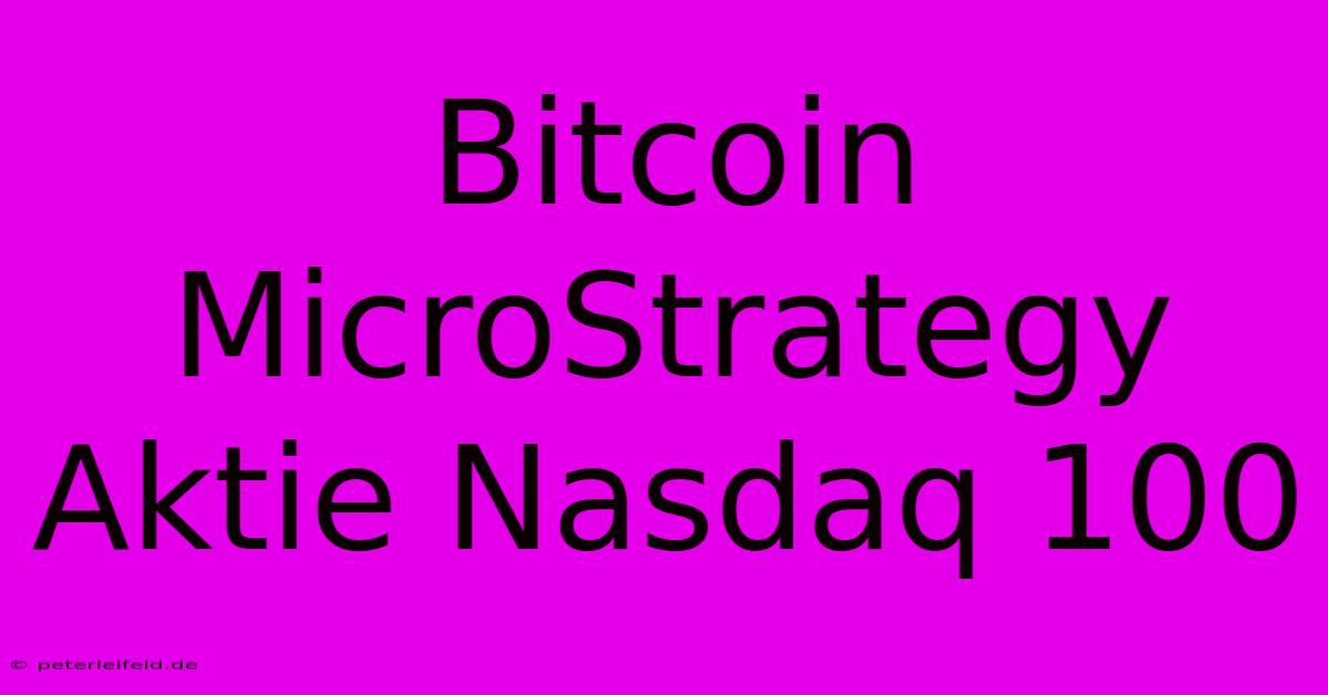 Bitcoin MicroStrategy Aktie Nasdaq 100