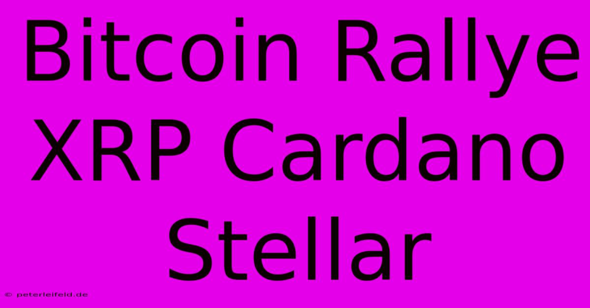 Bitcoin Rallye XRP Cardano Stellar